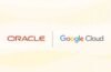 Oracle And Google Cloud Expand Regional Availability